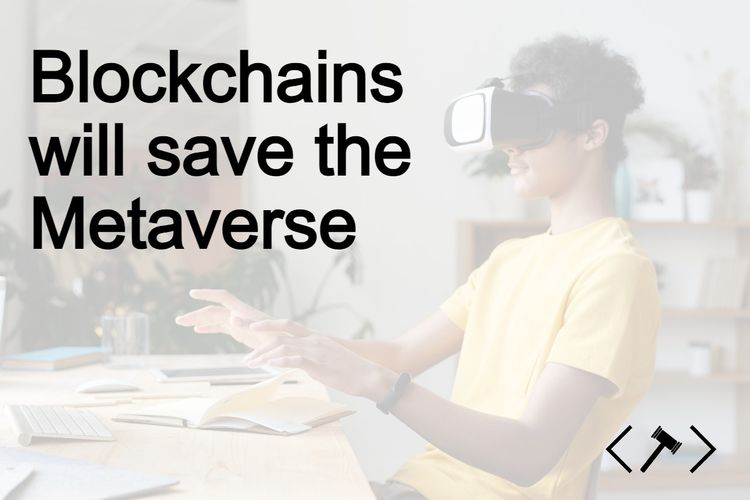 Blockchains will save the Metaverse