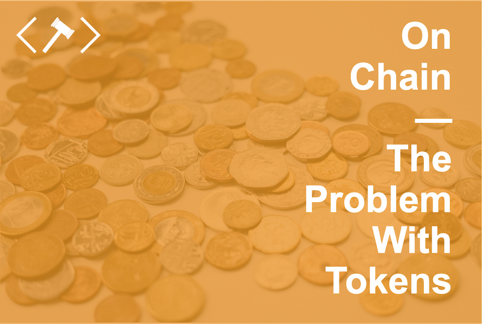 On Chain - The Problem with Tokens
